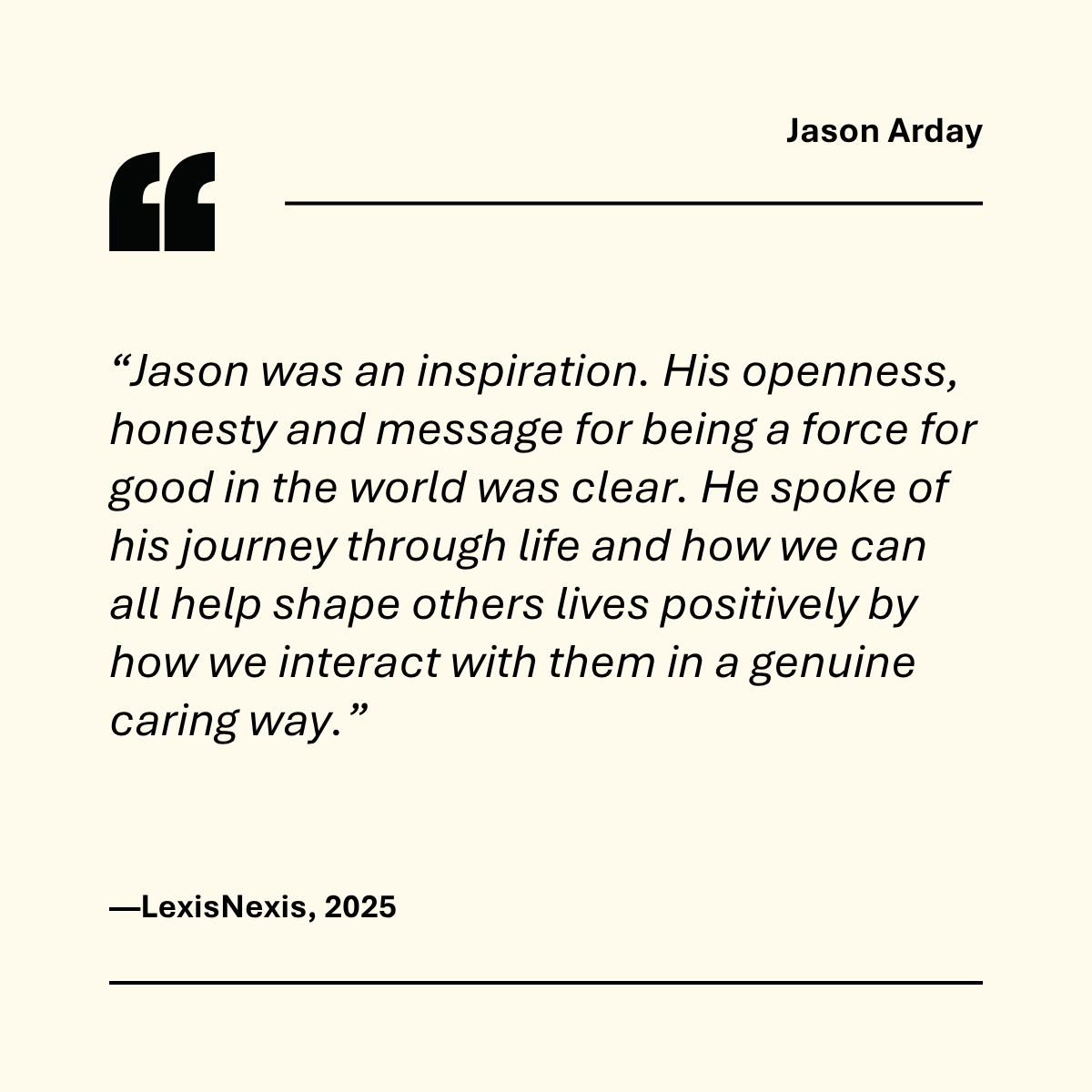 "Jason Arday was an inspiration. His openness, honesty and message for being a force for good in the world was clear. He spoke of his journey through life and how we can all help shape others lives positively by how we interact with them in a genuine caring way" --LexisNexis, 2025